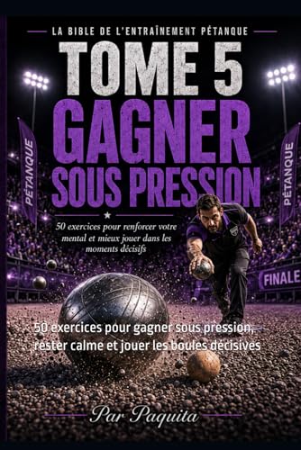Tome 5 - Livre Gagner sous pression à la pétanque