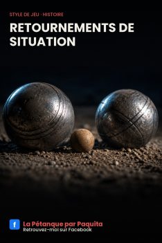 Retournements de situation pétanque